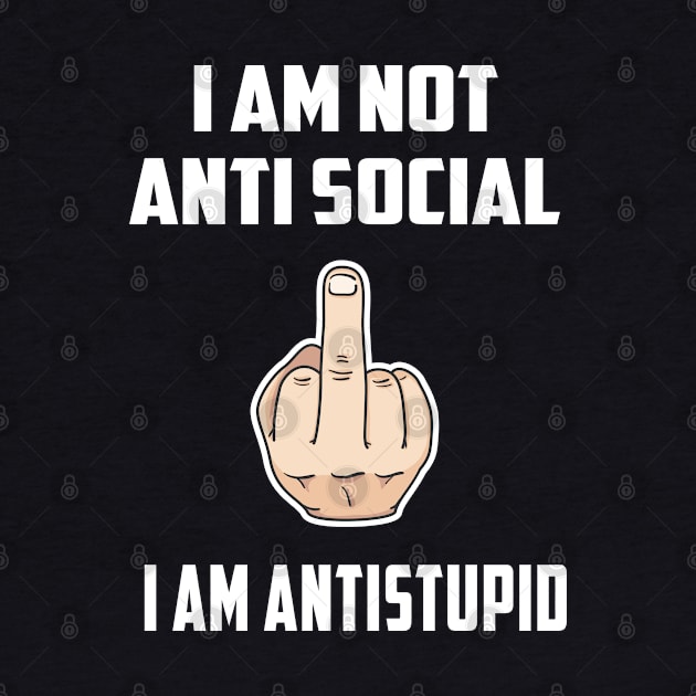 I AM NOT ANTI SOCIAL. I AM ANTI STUPID by amitsurti